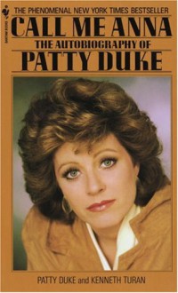 Call Me Anna: The Autobiography of Patty Duke - Patty Duke