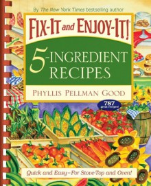 Fix-It and Enjoy-It 5-Ingredient Recipes: Quick and Easy--For Stove-Top and Oven! - Phyllis Pellman Good