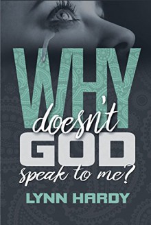 Why Doesn't God Speak to Me? - Lynn Hardy