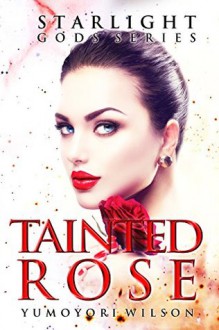 Tainted Rose (The Starlight Gods Series #2) - Yumoyori Wilson,Rachael Kunz