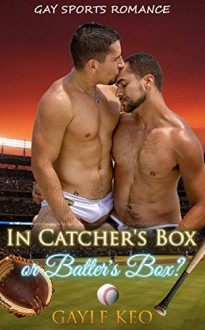 Gay Romance: In Catcher's Box or Batter's Box? - Gayle Keo