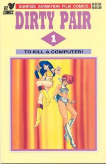 To Kill A Computer! (Dirty Pair #1) - Haruka Takachiho