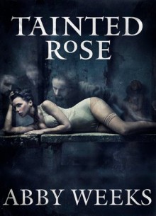 Tainted Rose: Motorcycle Dark Romance 2 - Abby Weeks