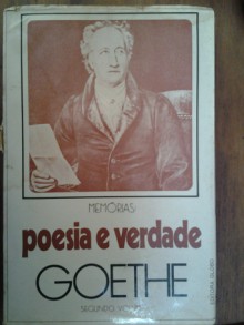 Memórias: poesia e verdade - Johann Wolfgang von Goethe