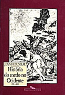 História do medo no Ocidente : 1300-1800 - uma cidade sitiada - Jean Delumeau, Maria Lucia Machado, Heloísa Jahn