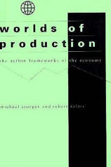 Worlds of Production: The Action Frameworks of the Economy - Michael Storper, Robert Salais