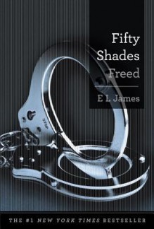 Fifty Shades Freed: Book Three of the Fifty Shades Trilogy - E.L. James