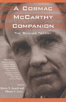 A Cormac McCarthy Companion: The Border Trilogy - Edwin T. Arnold