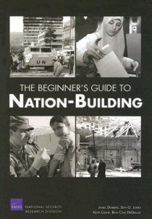 The Beginner's Guide to Nation-Building - James Dobbins