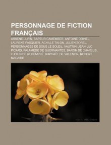 Personnage de Fiction Fran Ais: Ars Ne Lupin, Sapeur Camember, Antoine Doinel, Laurent Pasquier, Achille Talon, Julien Sorel - Source Wikipedia