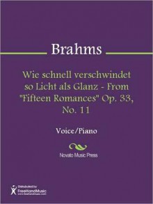 Wie schnell verschwindet so Licht als Glanz - From "Fifteen Romances" Op. 33, No. 11 - Johannes Brahms