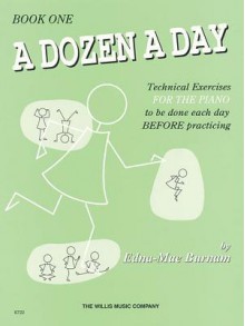 A Dozen a Day: Technical Exercises for the Piano to Be Done Each Day Before Practicing - Edna Mae Burnam