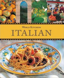 World Kitchens: Italian - Kay Halsey