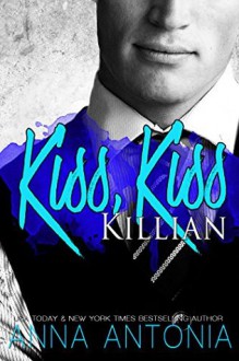 Kiss, Kiss Killian (Killian and Lucy Book 1) - Anna Antonia