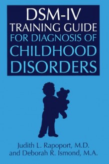 DSM-IV Training Guide For Diagnosis Of Childhood Disorders - Judith L. Rapoport, Deborah R. Ismond