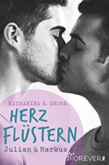 Herzflüstern: Julian & Markus - Katharina B. Gross