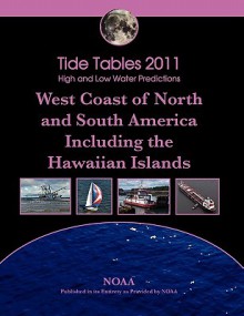 Tide Tables 2011: West Coast of North and South America, Including the Hawaiian Islands - NOAA