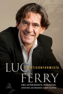 O Anticonformista - Luc Ferry