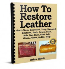 How to restore repair leather briefcase, book, couch, jacket - Brian Morris