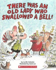 There Was An Old Lady Who Swallowed a Bell - Lucille Colandro, Jared Lee