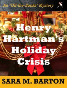 Henry Hartman's Holiday Crisis - Sara M. Barton