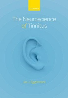 The Neuroscience of Tinnitus - Jos J. Eggermont