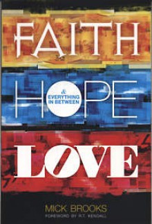 Faith Hope Love And Everything In Between - Mick Brooks