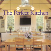 Country Living The Perfect Kitchen - Alexandra Parsons, Country Living Magazine