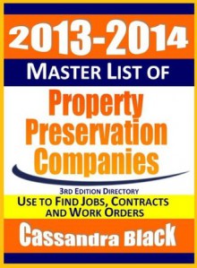 2013-2014 Master List of Property Preservation Companies Directory, 3rd Edition - Cassandra Black