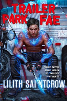 Trailer Park Fae (Gallow and Ragged) - Lilith Saintcrow