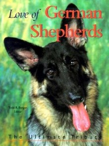 Love of German Shepherds - Todd R. Berger