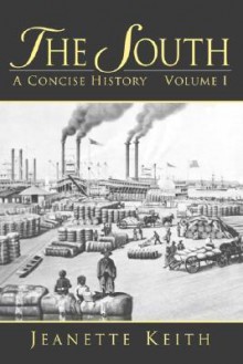 The South: A Concise History, Volume I - Jeanette Keith