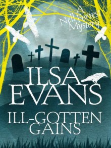 Ill-Gotten Gains: A Nell Forrest Mystery - Ilsa Evans