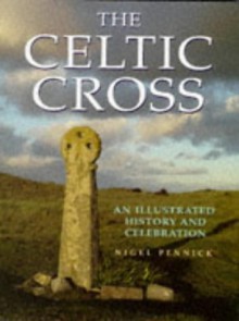 The Celtic Cross: An Illustrated History and Celebration - Nigel Pennick