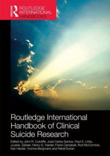 Routledge International Handbook of Clinical Suicide Research - John R. Cutcliffe, Josxe9 Santos, Paul S. Links, Juveria Zaheer, Henry G. Harder, Frank Campbell, Rod McCormick, Kari Harder, Yvonne Bergmans, Rahel Eynan