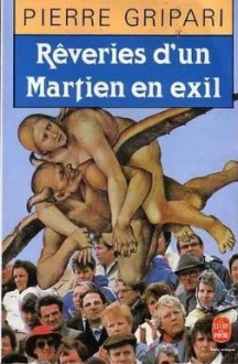 Rêveries d'un Martien en exil - Pierre Gripari