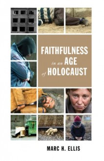 Faithfulness in an Age of Holocaust - Marc H. Ellis