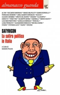 Almanacco Guanda (2009). Satyricon. La satira politica in Italia - Ranieri Polese