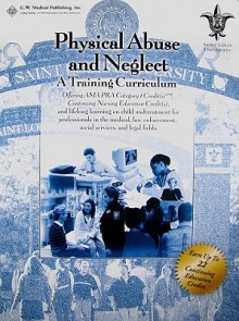 Physical Abuse and Neglect: A Training Curriculum - Dave Campbell, Randell Alexander, Mark Hudson