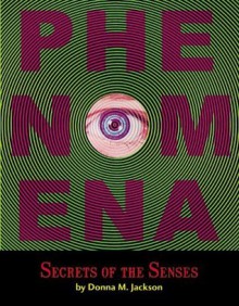 Phenomena: Secrets of the Senses - Donna M. Jackson