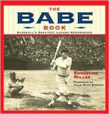 The Babe Book: Baseball's Greatest Legend Remembered - Ernestine Gichner Miller, Julia Ruth Stevens