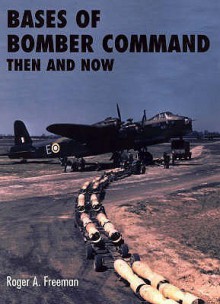 Bases of Bomber Command Then and Now - Roger A. Freeman