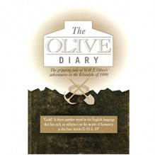 The Olive Diary: The Gripping Tale of W.H.T. Olive's Adventures in the Klondyke of 1898 - W. H. T. Olive, Allan Safarik