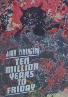 Ten Million Years to Friday - John Lymington