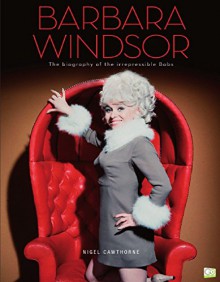 Barbara Windsor: The Biography of the Irrepressible Babs - Nigel Cawthorne, Go Entertain