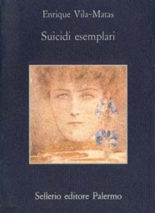 Suicidi esemplari - Enrique Vila-Matas, Lucrezia Panunzio Cipriani