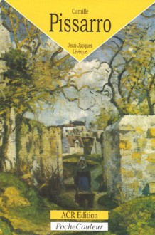 Camille Pissarro: Le bonheur de peindre (PocheCouleur, No. 40) (French Edition) - Jean-Jacques Leveque