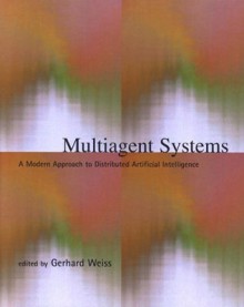 Multiagent Systems: A Modern Approach to Distributed Artificial Intelligence - Gerhard Weiss