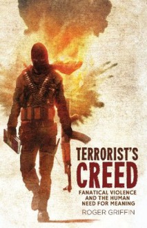 Terrorist's Creed - Roger Griffin