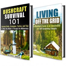 Off the Grid Box Set: A Simple Guide To Living Off the Grid with Bushcraft Survival Hacks! (Off the Grid Living) - Michael Hansen